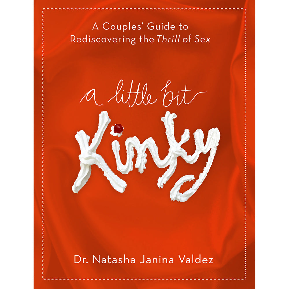 A LITTLE BIT KINKY: A COUPLES'' GUIDE TO REDISCOVERING THE THRILL OF SEX