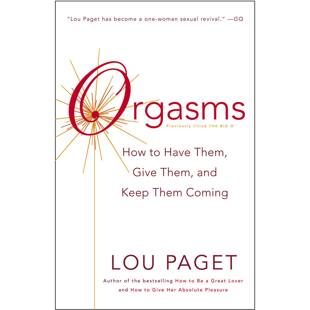 ORGASMS: HOW TO HAVE THEM, GIVE THEM, AND KEEP THEM COMING