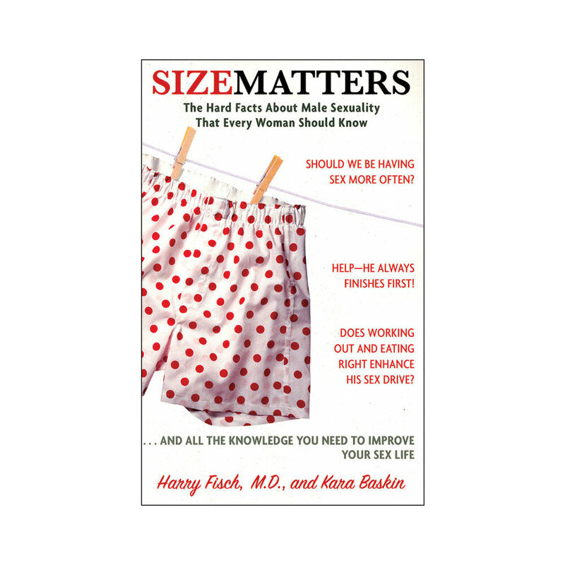 SIZE MATTERS: THE HARD FACTS ABOUT MALE SEXUALITY THAT EVERY WOMAN SHOULD KNOW