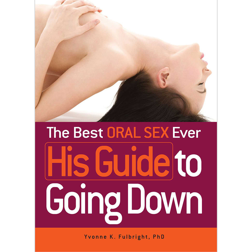 THE BEST ORAL SEX EVER: HIS GUIDE TO GOING DOWN