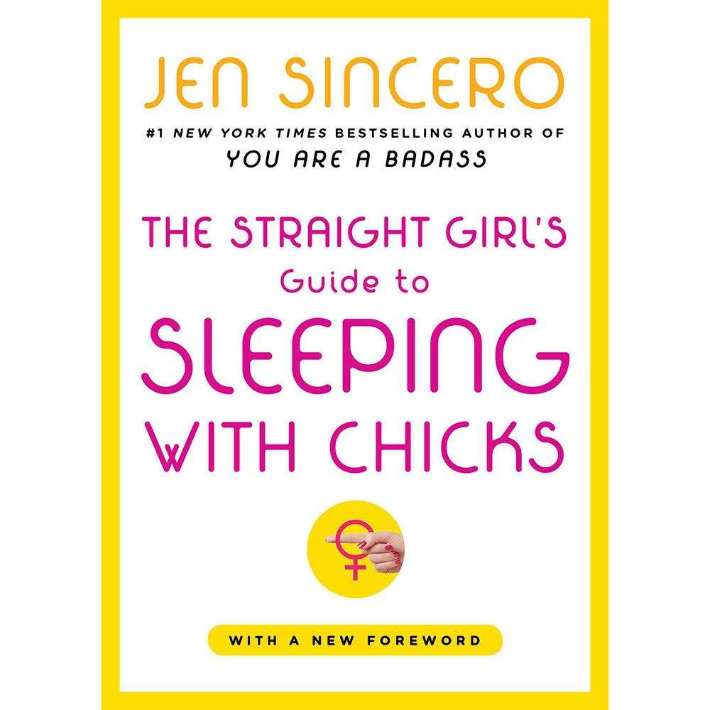 THE STRAIGHT GIRL''S GUIDE TO SLEEPING WITH CHICKS