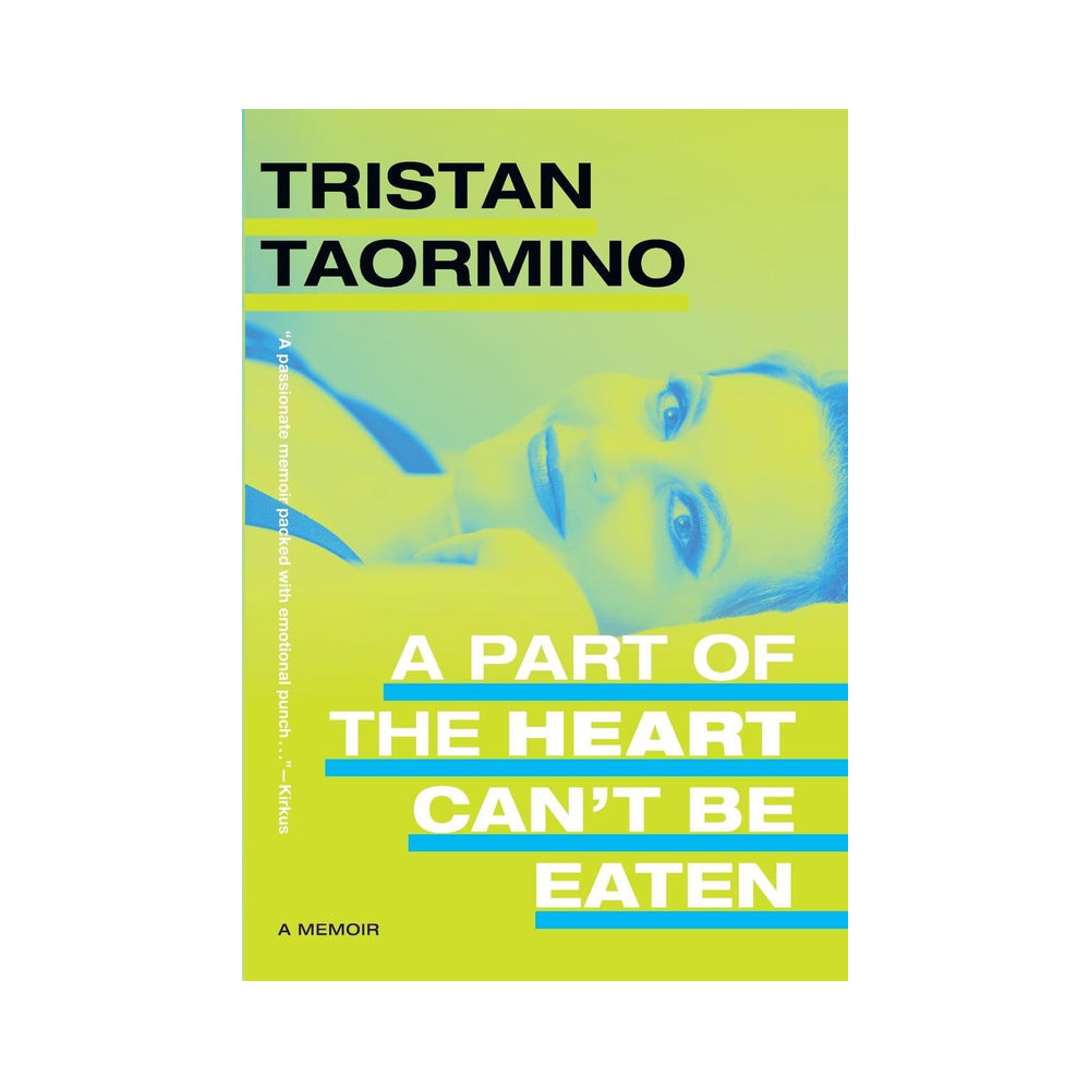 DUKE UNIVERSITY PRESS - A PART OF THE HEART CAN''T BE EATEN: A MEMOIR BY TRISTAN TAORMINO