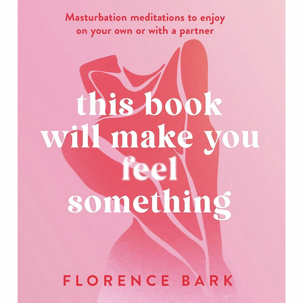 THIS BOOK WILL MAKE YOU FEEL SOMETHING: MASTURBATION MEDITATIONS TO USE ON YOUR OWN OR WITH A PARTNER