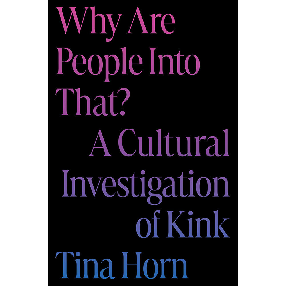 WHY ARE PEOPLE INTO THAT? A CULTURAL INVESTIGATION OF KINK