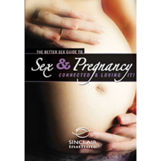 SINCLAIR INTIMACY INSTITUTE - THE BETTER SEX GUIDE TO SEX & PREGNANCY DVD