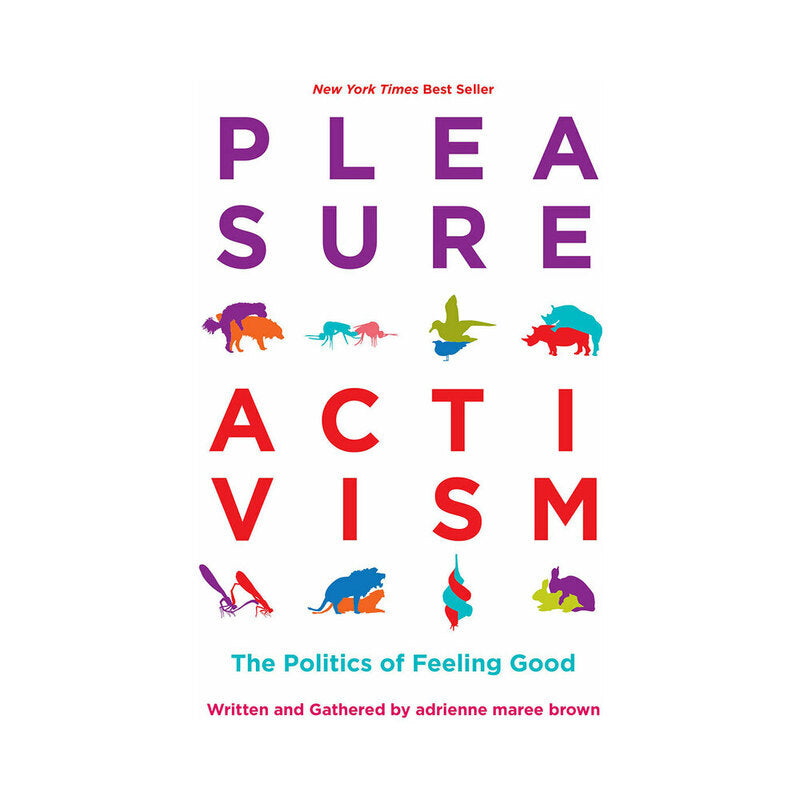 PLEASURE ACTIVISM: THE POLITICS OF FEELING GOOD