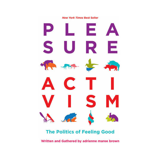 PLEASURE ACTIVISM: THE POLITICS OF FEELING GOOD