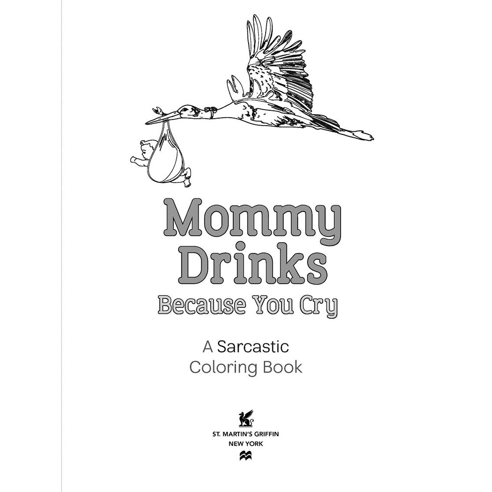 MOMMY DRINKS BECAUSE YOU CRY COLORING BOOK