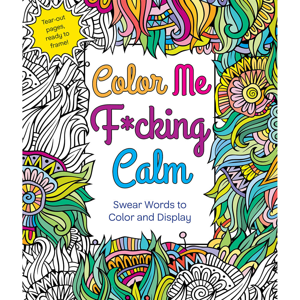 COLOR ME F*CKING CALM COLORING BOOK