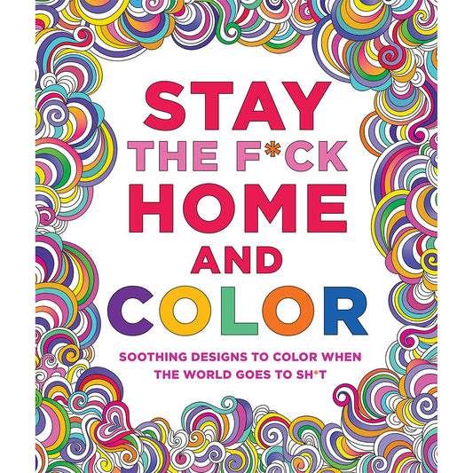 STAY THE F*CK HOME AND COLOR COLORING BOOK