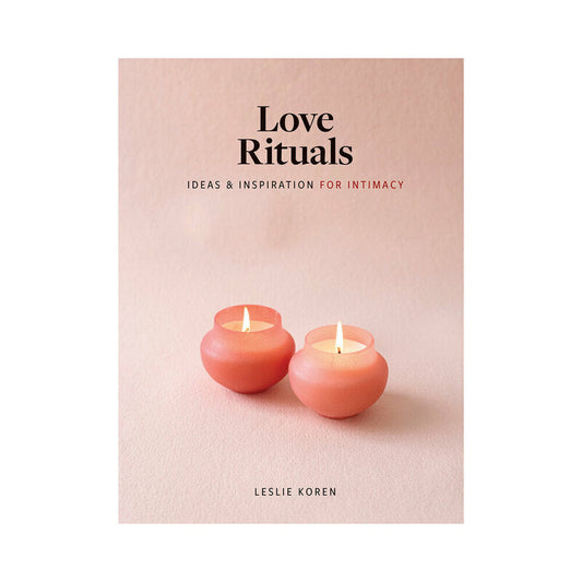 HACHETTE - LOVE RITUALS: IDEAS & INSPIRATION FOR INTIMACY