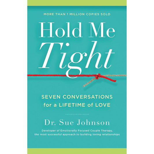 HOLD ME TIGHT: SEVEN CONVERSATIONS FOR A LIFETIME OF LOVE