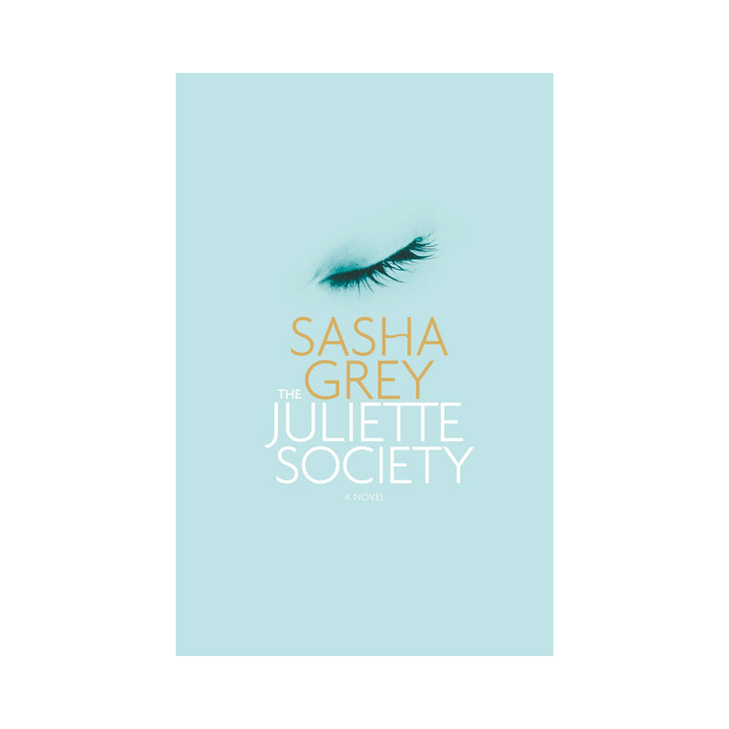 THE JULIETTE SOCIETY: A NOVEL BY SASHA GREY