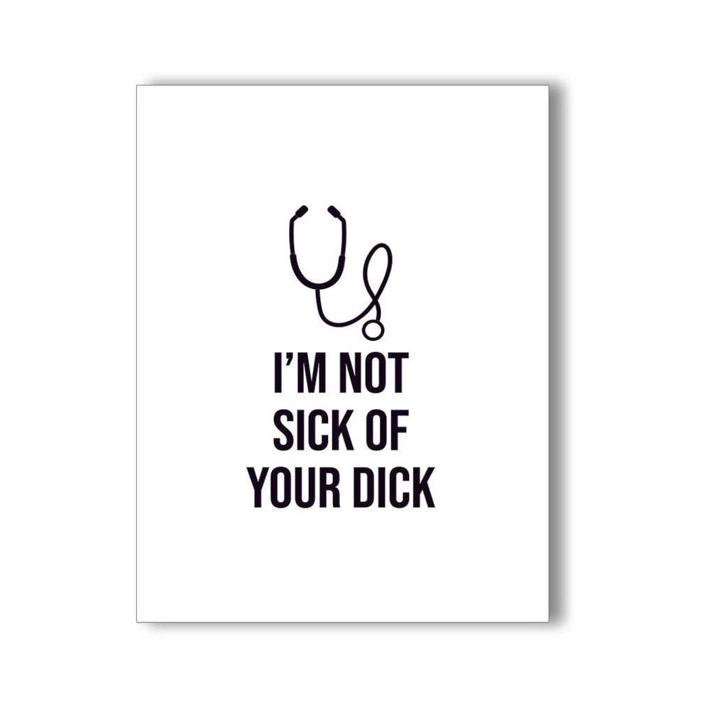 I''M NOT SICK OF YOUR DICK NAUGHTY KARD