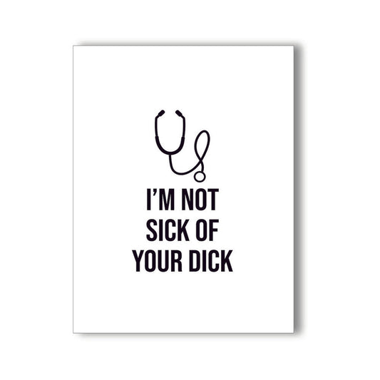 I''M NOT SICK OF YOUR DICK NAUGHTY KARD