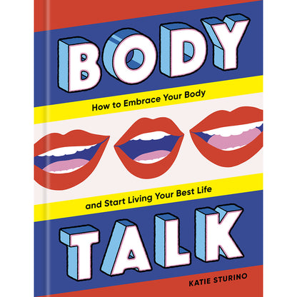 BODY TALK: HOW TO EMBRACE YOUR BODY AND START LIVING YOUR BEST LIFE