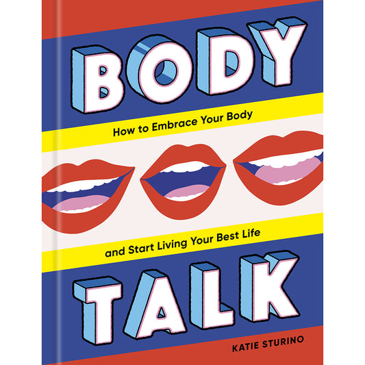 PENGUIN - BODY TALK: HOW TO EMBRACE YOUR BODY AND START LIVING YOUR BEST LIFE
