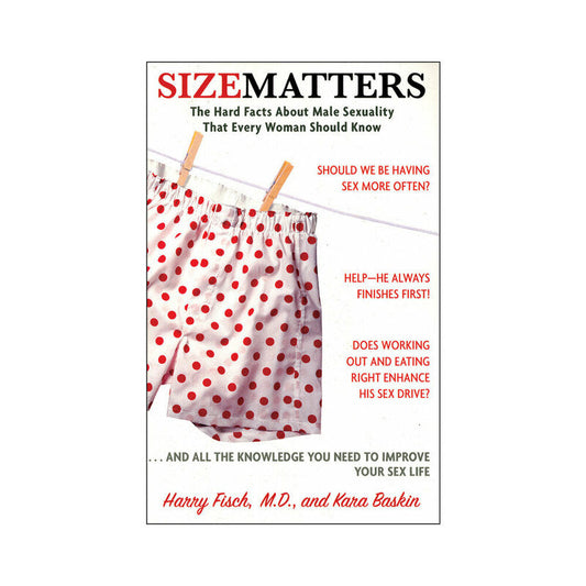 SIZE MATTERS: THE HARD FACTS ABOUT MALE SEXUALITY THAT EVERY WOMAN SHOULD KNOW
