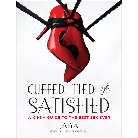 PENGUIN - CUFFED, TIED AND SATISFIED: A KINKY GUIDE TO THE BEST SEX EVER