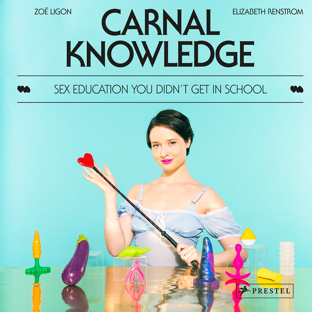 CARNAL KNOWLEDGE: SEX EDUCATION YOU DIDN''T GET IN SCHOOL