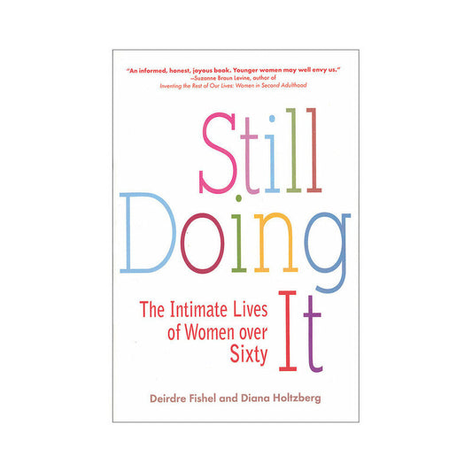 STILL DOING IT: THE INTIMATE LIVES OF WOMEN OVER SIXTY