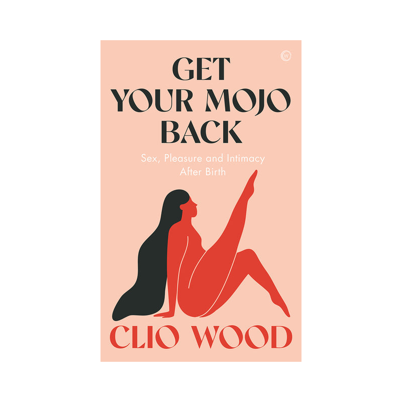 PENGUIN - GET YOUR MOJO BACK: SEX, PLEASURE AND INTIMACY AFTER BIRTH