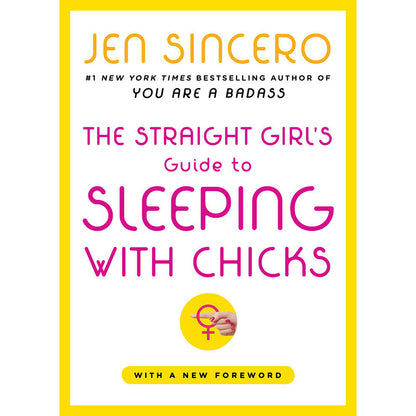 SIMON & SCHUSTER - THE STRAIGHT GIRL''S GUIDE TO SLEEPING WITH CHICKS