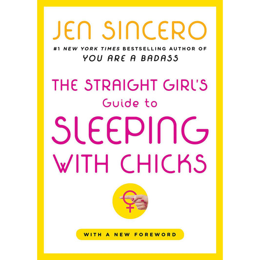 THE STRAIGHT GIRL''S GUIDE TO SLEEPING WITH CHICKS