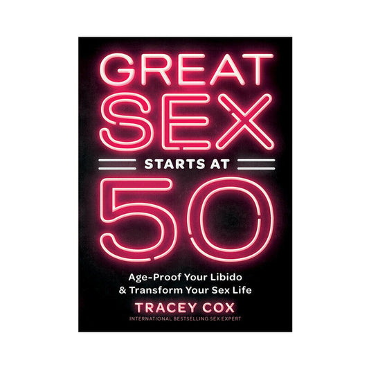 GREAT SEX STARTS AT 50: AGE-PROOF YOUR LIBIDO & TRANSFORM YOUR SEX LIFE