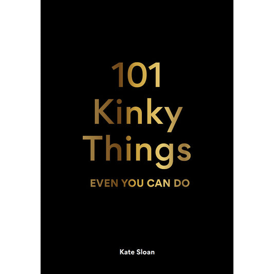 101 KINKY THINGS EVEN YOU CAN DO