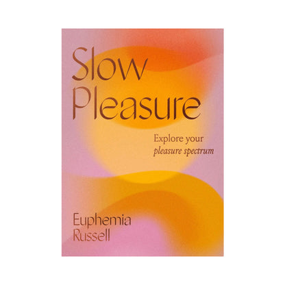SLOW PLEASURE: EXPLORE YOUR PLEASURE SPECTRUM