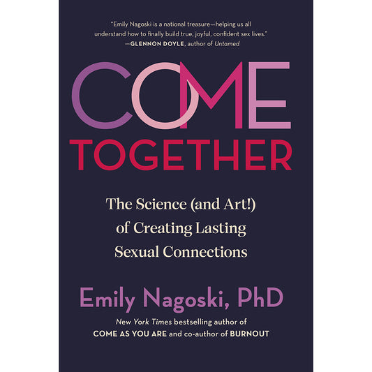 COME TOGETHER: THE SCIENCE (AND ART!) OF CREATING LASTING SEXUAL CONNECTIONS