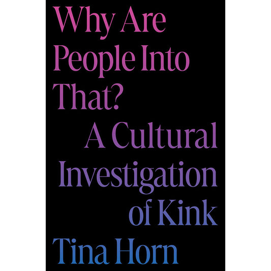 WHY ARE PEOPLE INTO THAT? A CULTURAL INVESTIGATION OF KINK