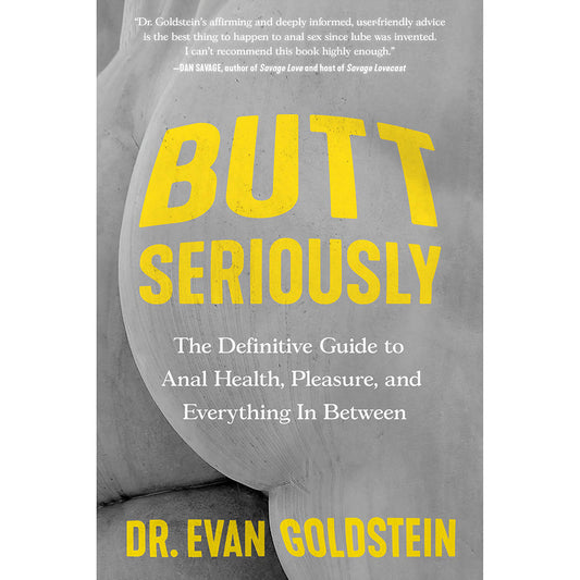 BUTT SERIOUSLY: THE DEFINITIVE GUIDE TO ANAL HEALTH