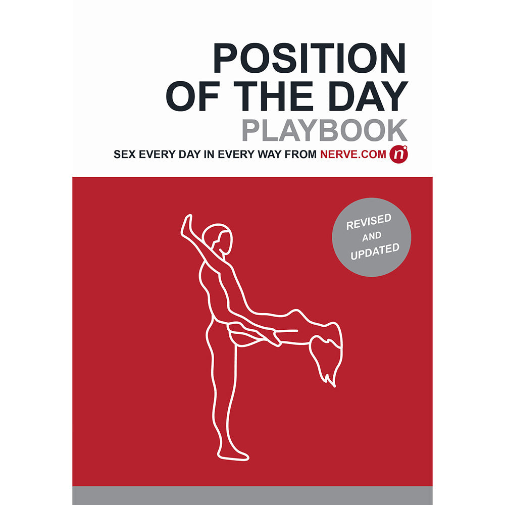 POSITION OF THE DAY PLAYBOOK REVISED AND UPDATED: SEX EVERY DAY IN EVERY WAY 