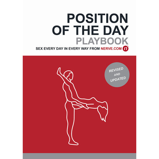 POSITION OF THE DAY PLAYBOOK REVISED AND UPDATED: SEX EVERY DAY IN EVERY WAY 