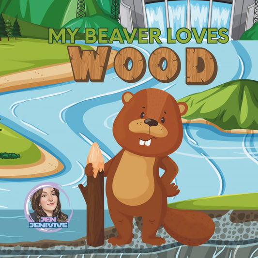 JEN JENIVIVE - MY BEAVER LOVES WOOD