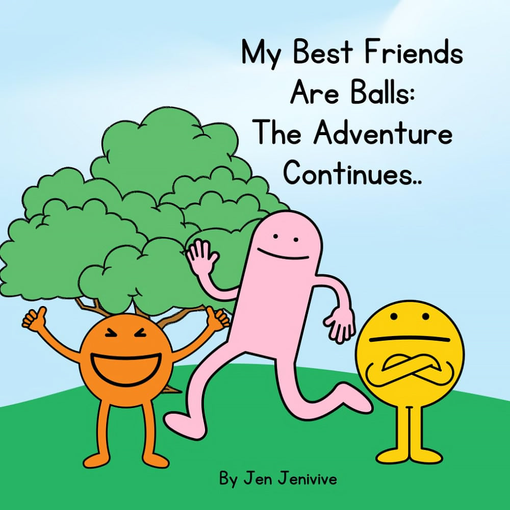 JEN JENIVIVE - MY BEST FRIENDS ARE BALLS: THE ADVENTURE CONTINUES