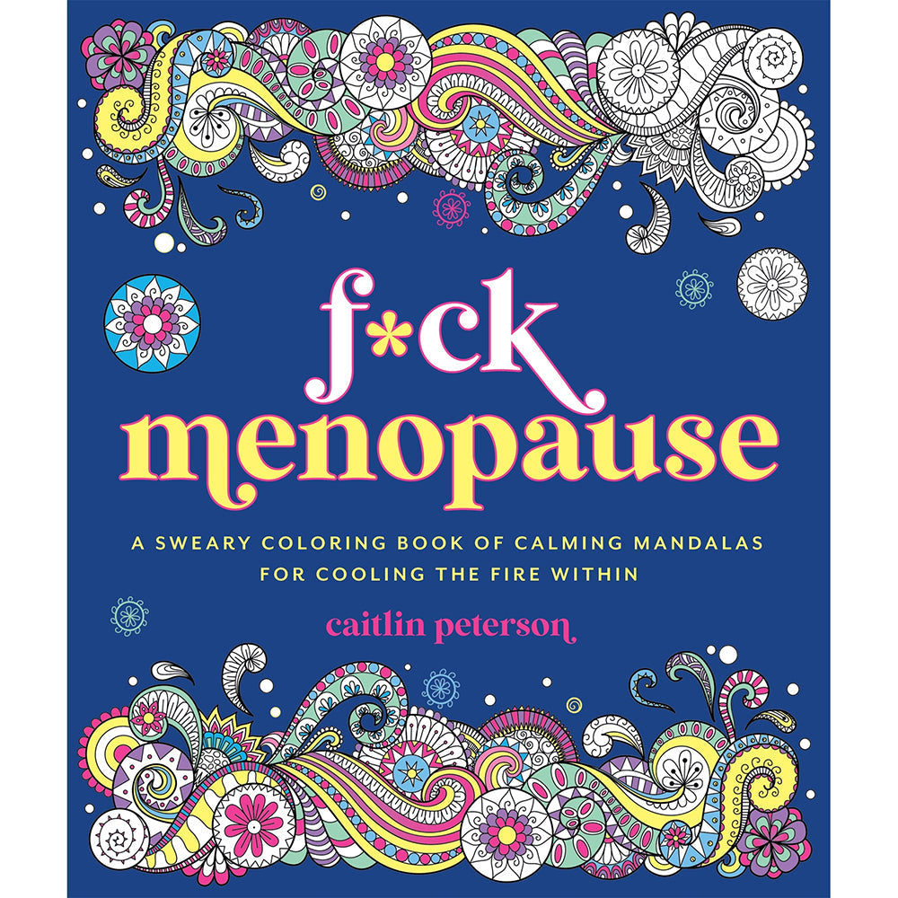 INGRAM - F*CK MENOPAUSE: A SWEARY COLORING BOOK OF CALMING MANDALAS FOR COOLING THE FIRE WITHIN